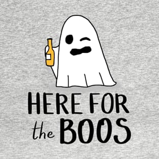 Here For The Boos/booze T-Shirt